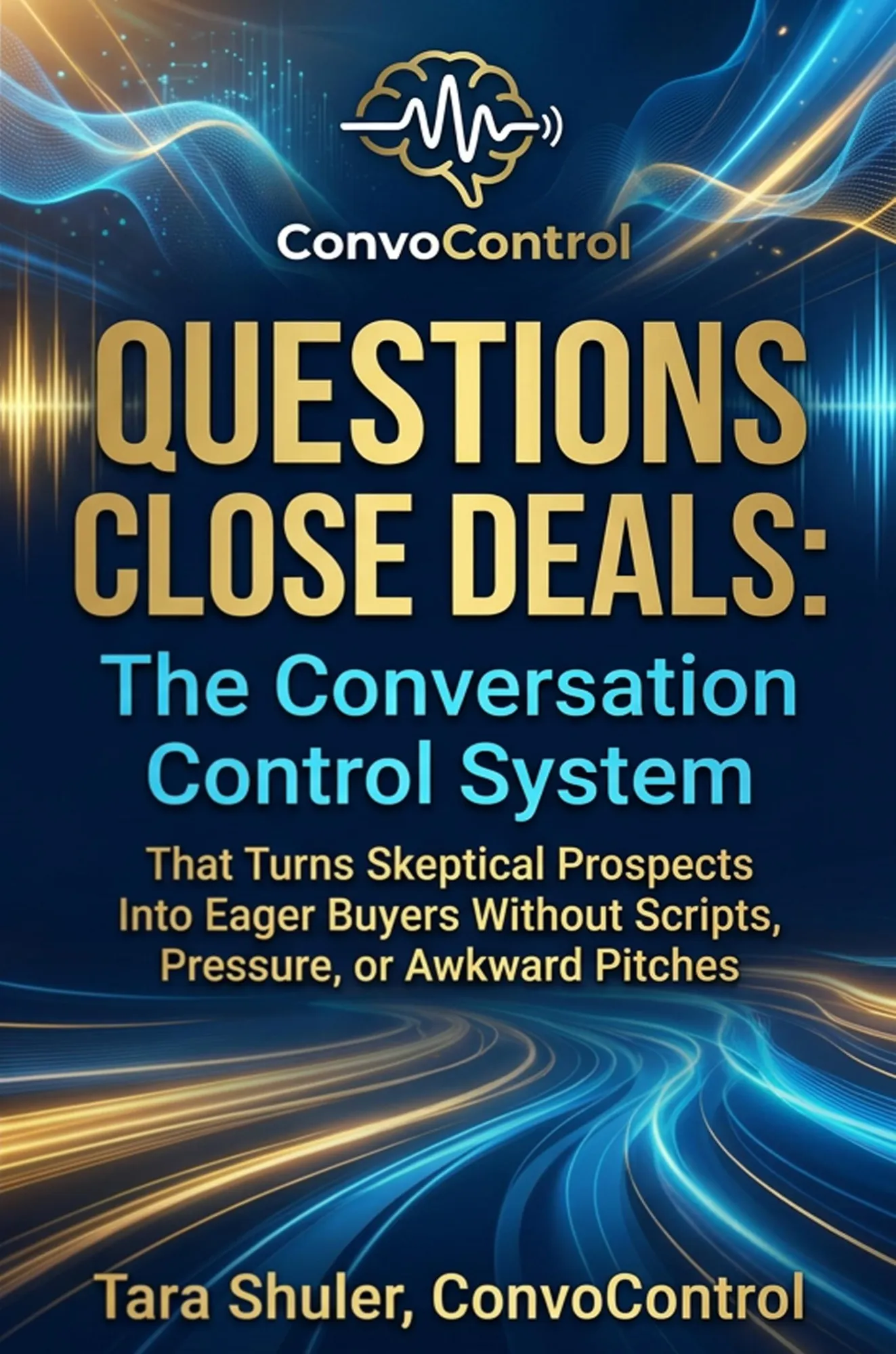 Questions Close Deals — The Conversation Control System
